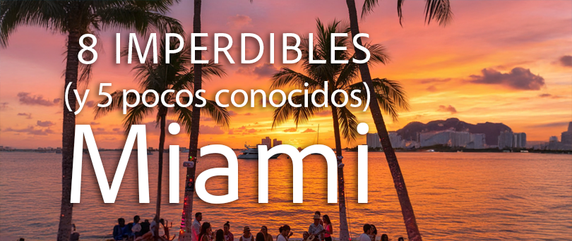Los 8 lugares imperdibles en tu viaje a Miami (y 5 opciones secretas que no todos conocen)